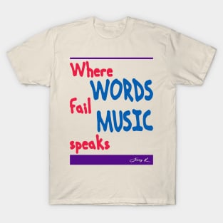 Where Words Fail Music Speaks T-Shirt